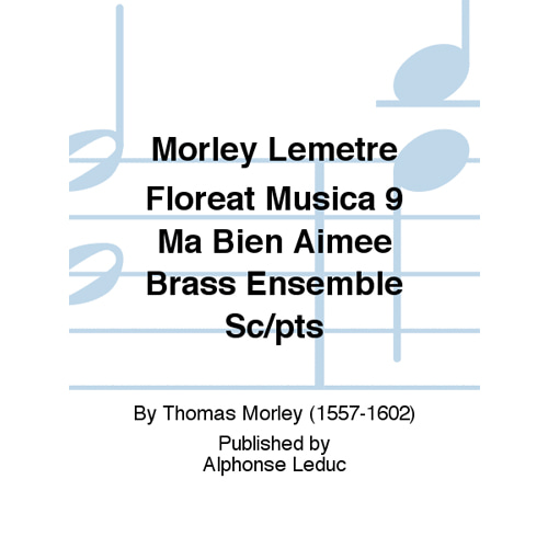 토마스 몰리 - Morley Lemetre Floreat Musica 9 Ma Bien Aimee 브라스 앙상블 스코어와 파트보