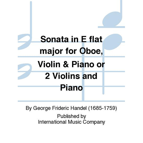헨델 소나타 In E Flat Major For Oboe, Violin &amp; Piano Or 2 Violins And Piano (With Cello Ad Lib.)