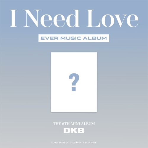다크비 (DKB) - I Need Love (6TH 미니앨범) [EVER MUSIC ALBUM ver.]