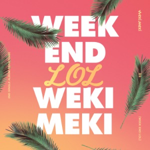 위키미키 (WEKI MEKI) - WEEK END LOL (2ND 싱글 리패키지)