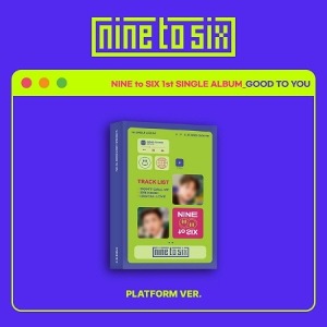 나인 투 식스 (NINE to SIX) - GOOD TO YOU (1st 싱글 앨범) [Platform Album]