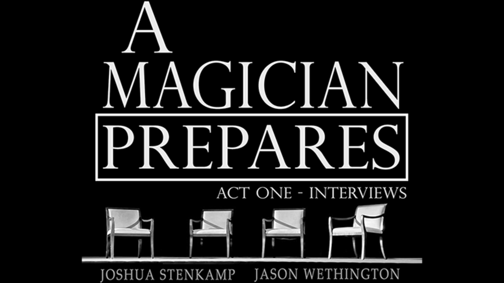 A Magician Prepares: Act One - Interviews by Joshua Stenkamp and Jason Wethington eBook - DOWNLOAD