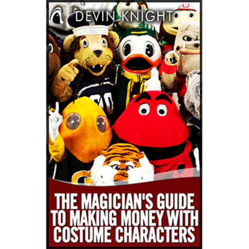 The Magician&#039;s Guide to Making Money with Costume Characters by Devin Knight eBook - DOWNLOAD