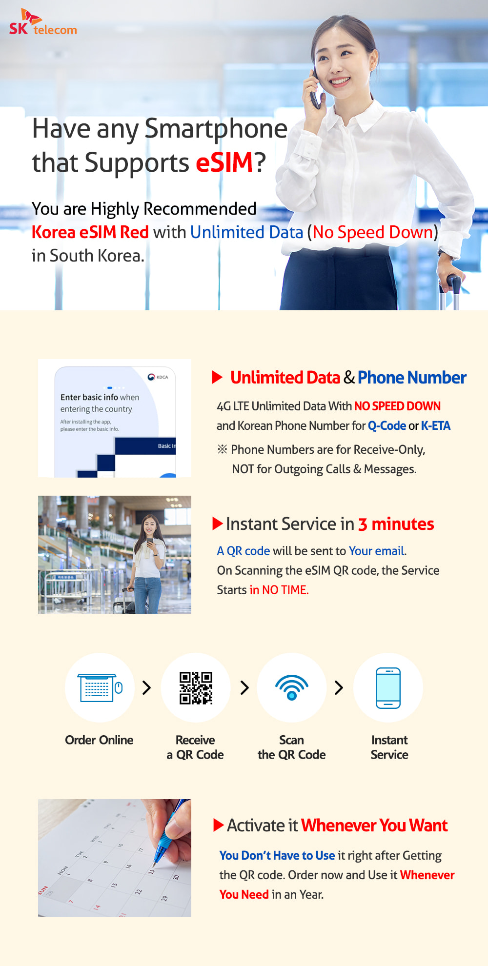 Have any smartphone that supports eSIM? Korea eSIM RED with Unlimited Data(No speed dowm) in South Korea. A QR code will be sent to Your email. Activate it whenever you want