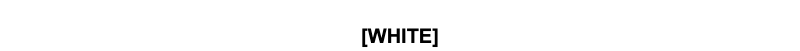 [WHITE]