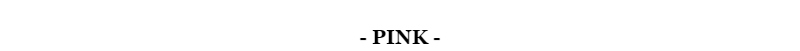 - PINK -