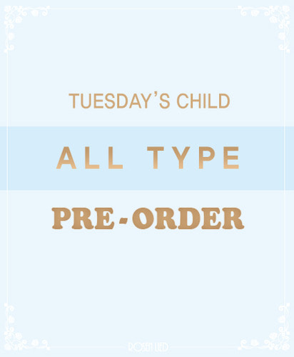 Tuesday&#039;s Child ALL TYPE Pre-Order